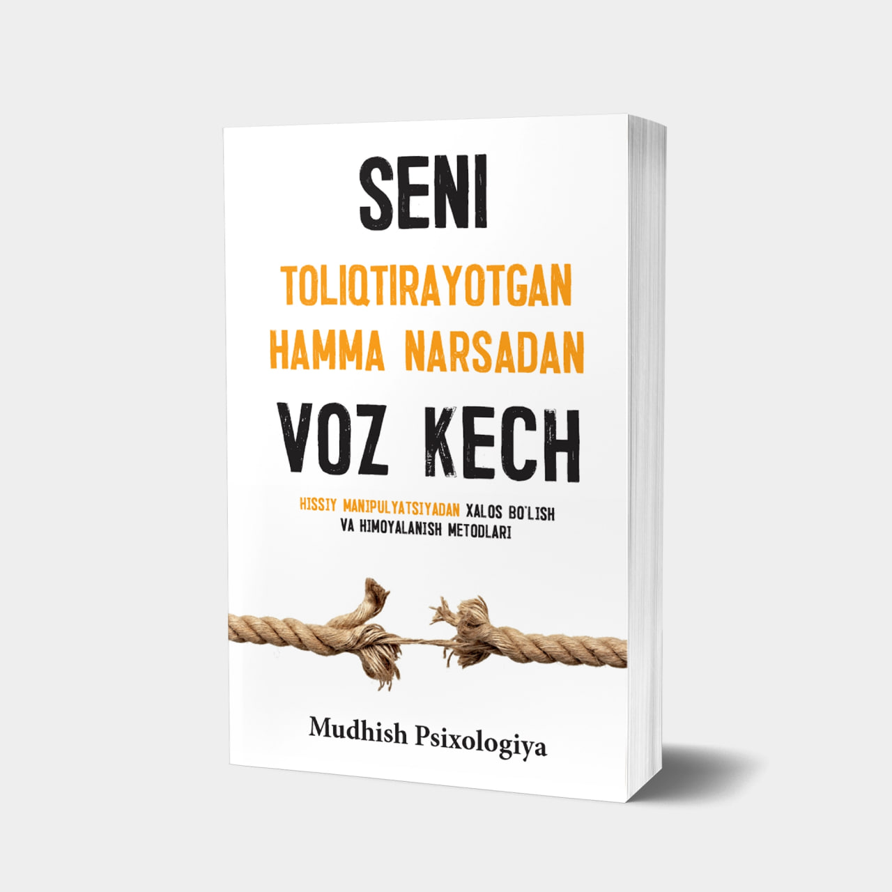Seni toliqtirayotgan hamma narsadan voz kech muqovasi